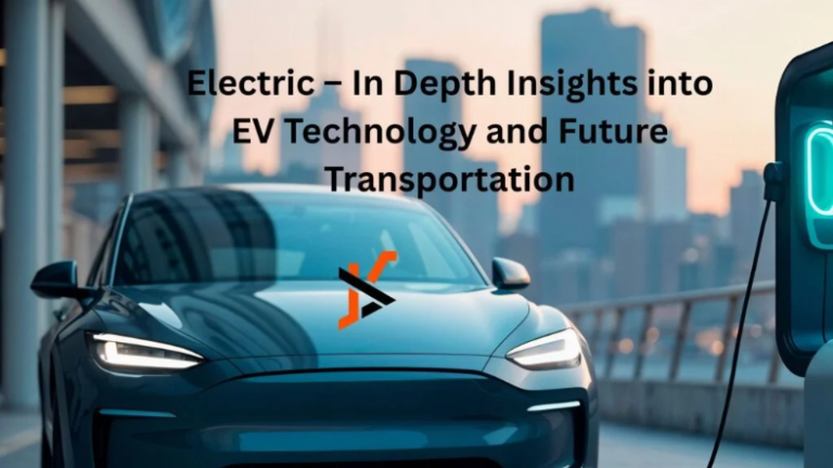 Electric – In Depth Insights into EV Technology and Future Transportation